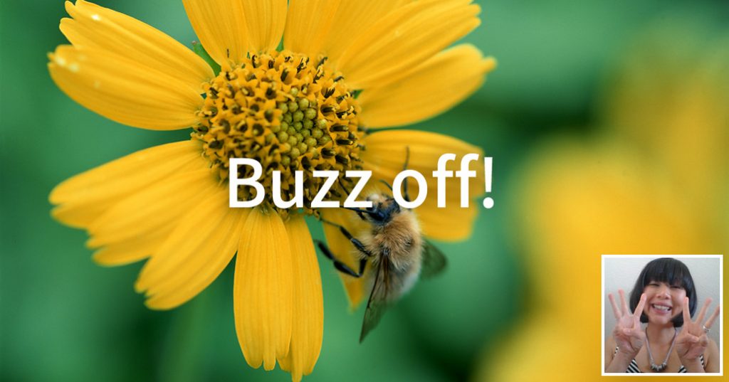 Buzz off!
